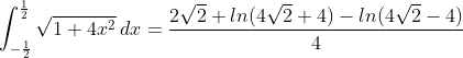 \int_{-\frac{1}{2}}^{\frac{1}{2}} \sqrt{1+4x^2} \: dx =\frac{2\sqrt2 + ln{(4 \sqrt2 +4)-ln(4\sqrt2-4)}}{4}